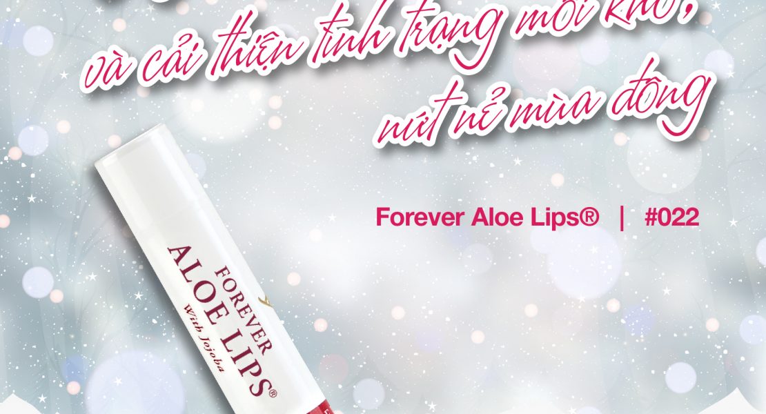Forever Aloe Lips (022 Flp): Giải Pháp Tối Ưu Cho Đôi Môi Khô, Nứt Nẻ.