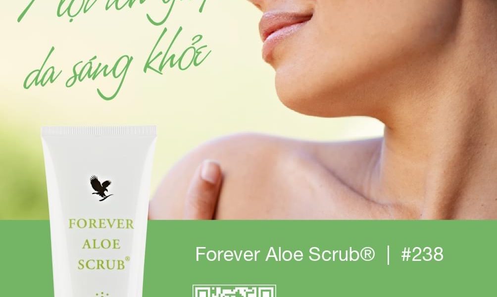 Forever Aloe Scrub® 238 Flp : 7 Lợi Ích Giúp Da Sáng khoẻ